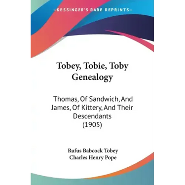 Tobey, Tobie, Toby Genealogy: Thomas, of Sandwich, and James, of Kittery, and Their Descendants (1905)