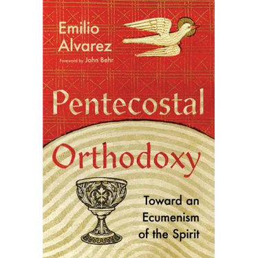 Pentecostal Orthodoxy: Toward an Ecumenism of the Spirit