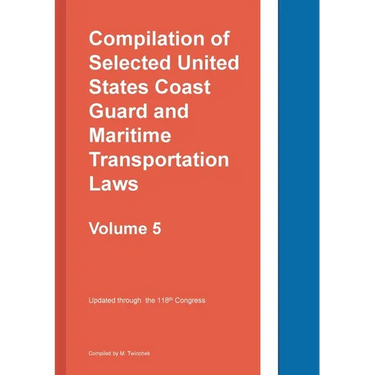 Compilation of Selected United States Coast Guard and Maritime Transportation Laws Vol 5