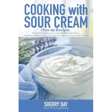 Cooking with Sour Cream: From delicious dips and sauces, to scrumptious desserts, this book is loaded with easy to prepare recipes that you will love!