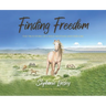 Finding Freedom: The True Story of a Wild Mustang and Her Girl