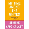 My Time Among the Whites: Notes from an Unfinished Education