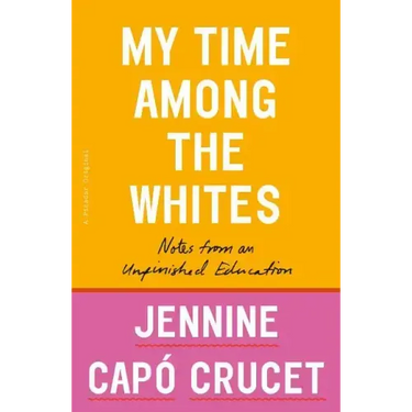 My Time Among the Whites: Notes from an Unfinished Education