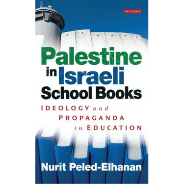 Palestine in Israeli School Books: Ideology and Propaganda in Education