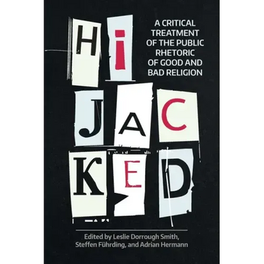 Hijacked: A Critical Treatment of the Public Rhetoric of Good and Bad Religion