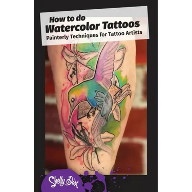 How to do Watercolor Tattoos: Painterly Techniques for Tattoo Artists