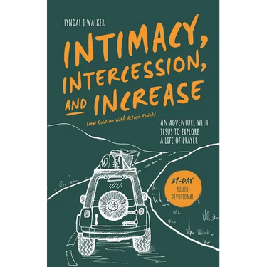 Intimacy, Intercession and Increase: An adventure with Jesus to explore a life of prayer