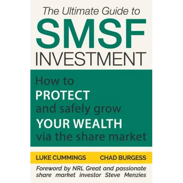 The Ultimate Guide to SMSF Investment: How to protect and safely grow your wealth via the Share Market