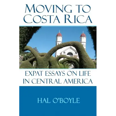 Moving to Costa Rica: Expat Essays on Life in Central America