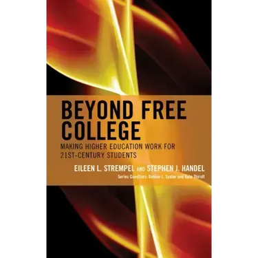 Beyond Free College: Making Higher Education Work for 21st Century Students