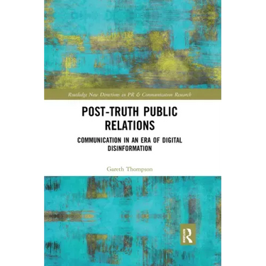 Post-Truth Public Relations: Communication in an Era of Digital Disinformation