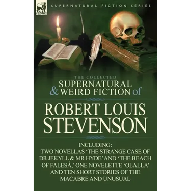 The Collected Supernatural and Weird Fiction of Robert Louis Stevenson: Two Novellas 'The Strange Case of Dr Jekyll & MR Hyde' and 'The Beach of Fales