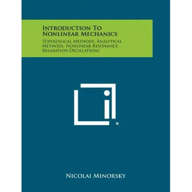 Introduction To Nonlinear Mechanics: Topological Methods, Analytical Methods, Nonlinear Resonance, Relaxation Oscillations