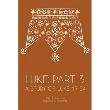 Luke: Part 3: A Study of Luke 17-24
