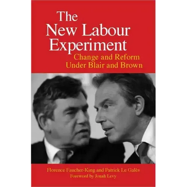 The New Labour Experiment: Change and Reform Under Blair and Brown
