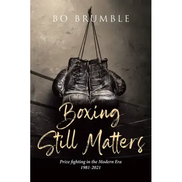 Boxing Still Matters: Prize fighting in the Modern Era 1981-2021