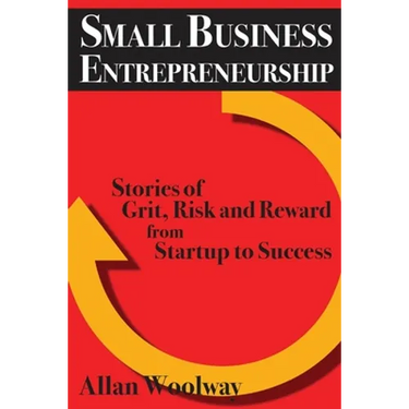 Small Business Entrepreneurship: Stories of Grit, Risk, and Reward from Startup to Success