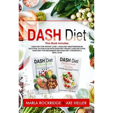 Dash Diet: This Book Includes: Dash Diet for Weight Loss + Dash Diet Mediterranean Solution. Action Plan with Dash Diet Weight lo