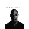 Transformed: A Navy Seal's Unlikely Journey from the Throne of Africa, to the Streets of the Bronx, to Defying All Odds