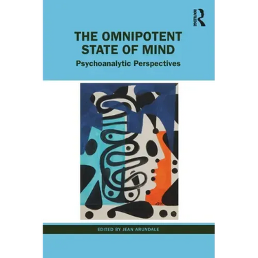 The Omnipotent State of Mind: Psychoanalytic Perspectives