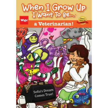 When I Grow Up I Want To Be...a Veterinarian!: Sofia's Dream Comes True!
