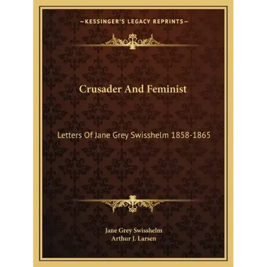 Crusader and Feminist: Letters of Jane Grey Swisshelm 1858-1865