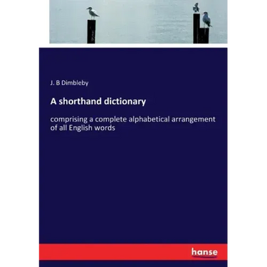 A shorthand dictionary: comprising a complete alphabetical arrangement of all English words