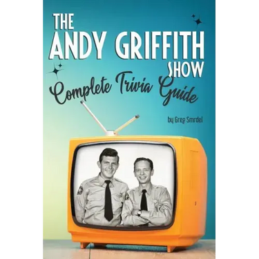 The Andy Griffith Show Complete Trivia Guide: Trivia, Quotes & Little Know Facts