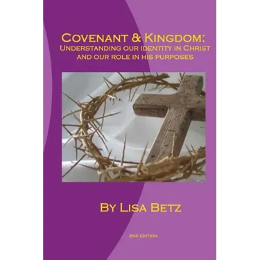 Covenant & Kingdom: Second Edition: Understanding Our Identity in Christ and Our Role in His Purposes