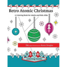 Retro Atomic Christmas Coloring Book - A Coloring Book for Adults and Kids Alike: A perfect coloring book to enjoy with the family during the Christma