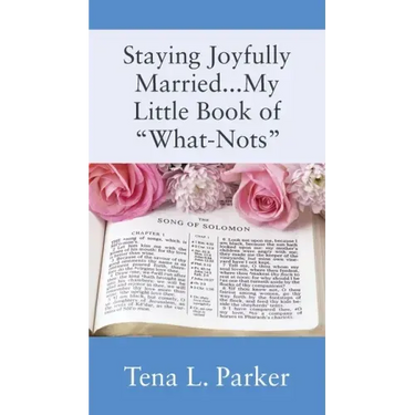 Staying Joyfully Married...My Little Book of "What-Nots"...