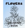 Flowers Coloring Book: For Adults Kids Seniors Stress Relaxation Beautiful