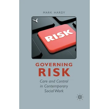 Governing Risk: Care and Control in Contemporary Social Work