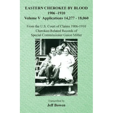 Eastern Cherokee By Blood, 1906-1910: Volume V Applications 14,277-18,060