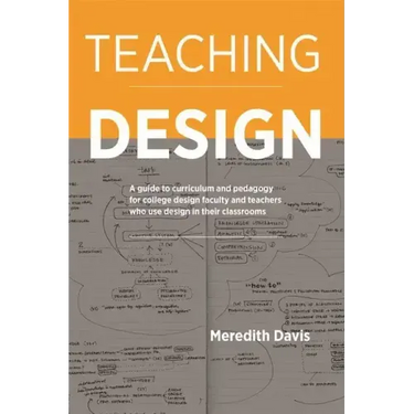 Teaching Design: A Guide to Curriculum and Pedagogy for College Design Faculty and Teachers Who Use Design in Their Classrooms
