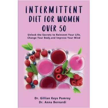 Intermittent Diet for Women Over 50: The Complete Guide for Intermittent Fasting Diet & Quick Weight Loss After 50, Easy Book for Senior Beginners, In