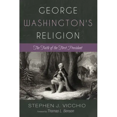 George Washington's Religion: The Faith of the First President