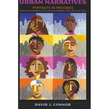 Urban Narratives: Portraits in Progress- Life at the Intersections of Learning Disability, Race, and Social Class
