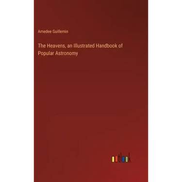 The Heavens, an Illustrated Handbook of Popular Astronomy