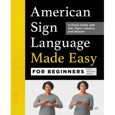 American Sign Language Made Easy for Beginners: A Visual Guide with ASL Signs, Lessons, and Quizzes