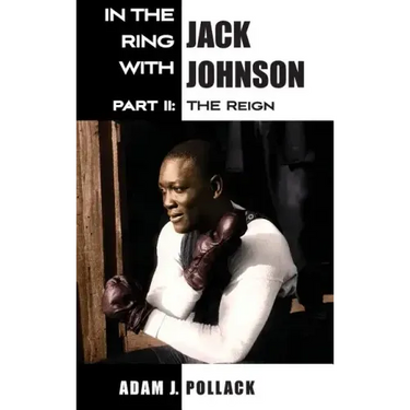 In the Ring With Jack Johnson - Part II: The Reign