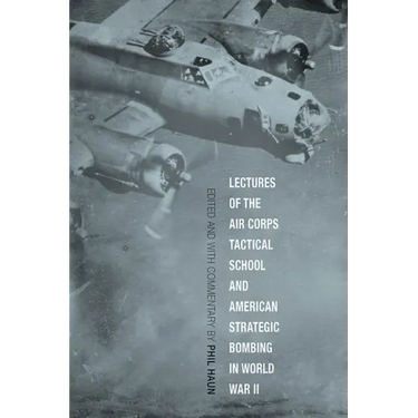 Lectures of the Air Corps Tactical School and American Strategic Bombing in World War II