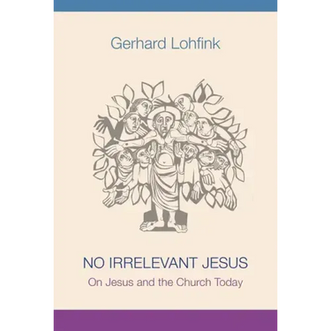 No Irrelevant Jesus: On Jesus and the Church Today