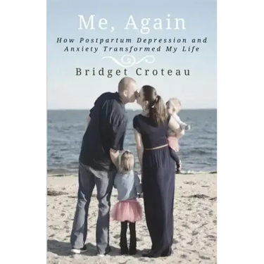 Me, Again: How Postpartum Depression and Anxiety Transformed My Life