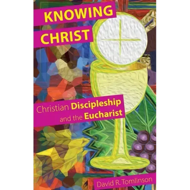 Knowing Christ: Christian Discipleship and the Eucharist
