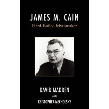 James M. Cain: Hard-Boiled Mythmaker