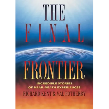 Final Frontier: Incredible Stories of Near-death Experiences