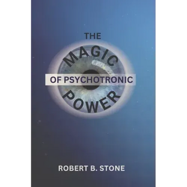 The Magic of Psychotronic Power: Unlock the Secret Door to Power, Love, Health, Fame and Fortune
