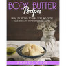 Body Butter Recipes: Simple DIY Recipes To Make Soft And Glow Your Skin With Homemade Body Butter