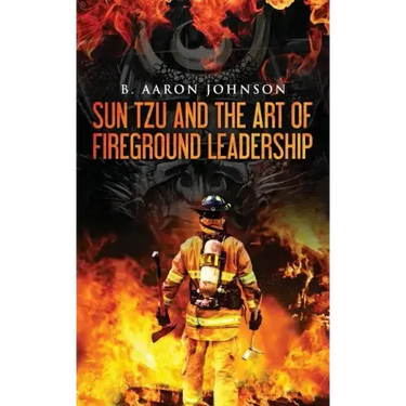 Sun Tzu and the Art of Fireground Leadership
